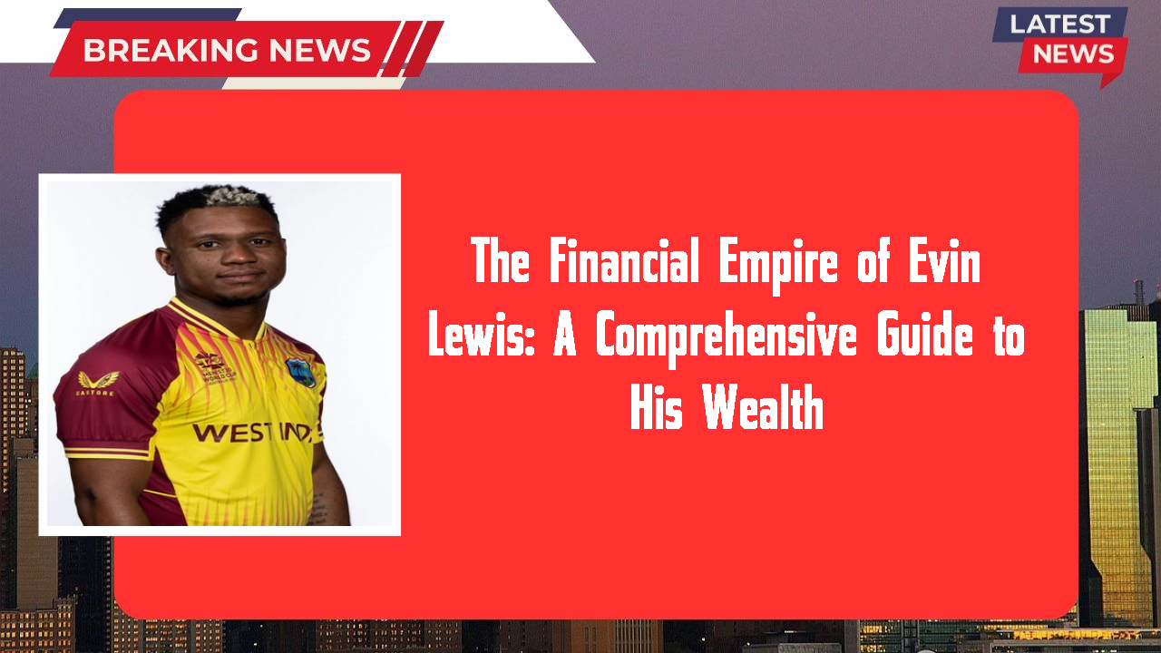The Financial Empire of Evin Lewis: A Comprehensive Guide to His Wealth