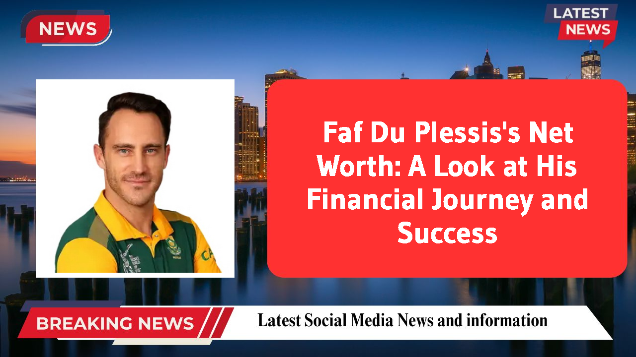 Faf Du Plessis networth