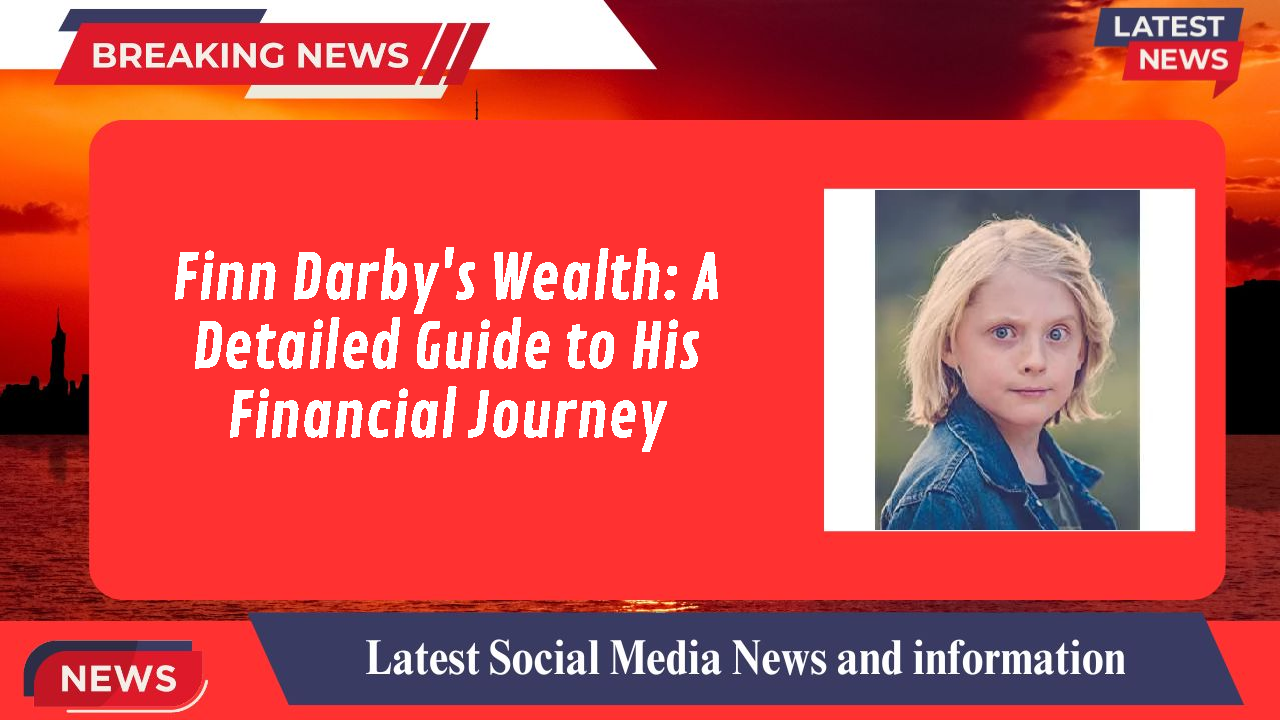Finn Darby's Wealth: A Detailed Guide to His Financial Journey