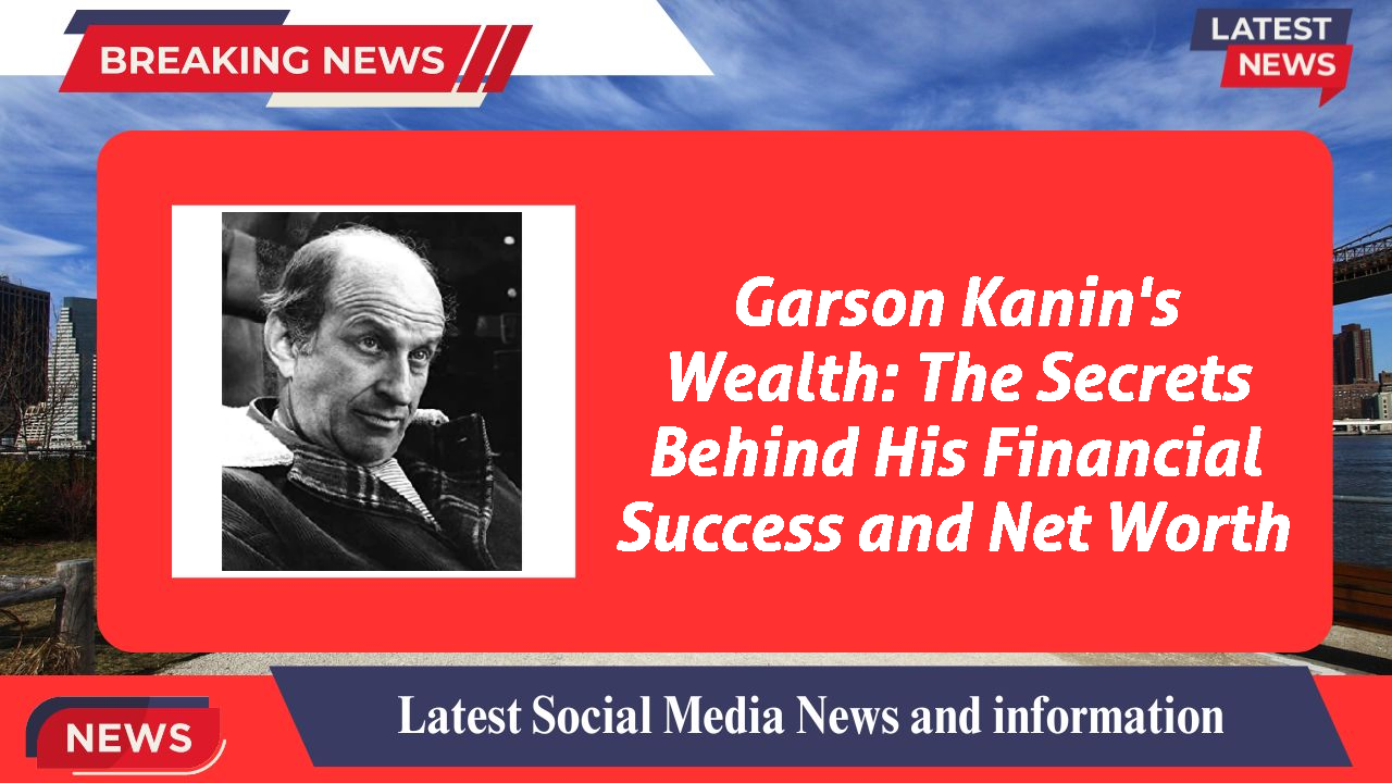 Garson Kanin's Wealth: The Secrets Behind His Financial Success and Net Worth