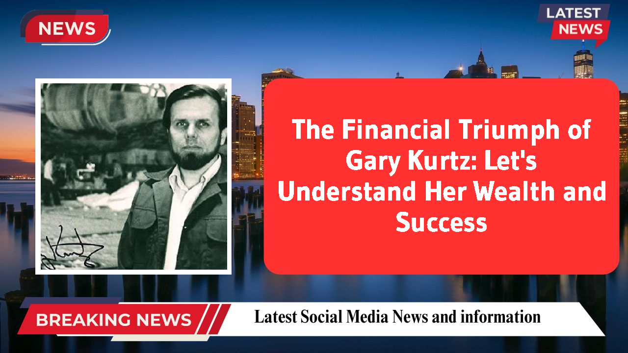 The Financial Triumph of Gary Kurtz: Let's Understand Her Wealth and Success