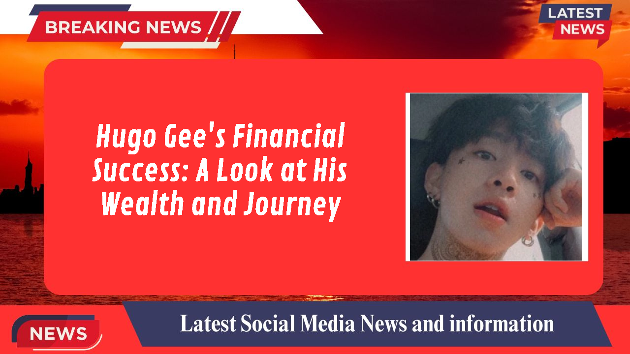 Hugo Gee's Financial Success: A Look at His Wealth and Journey