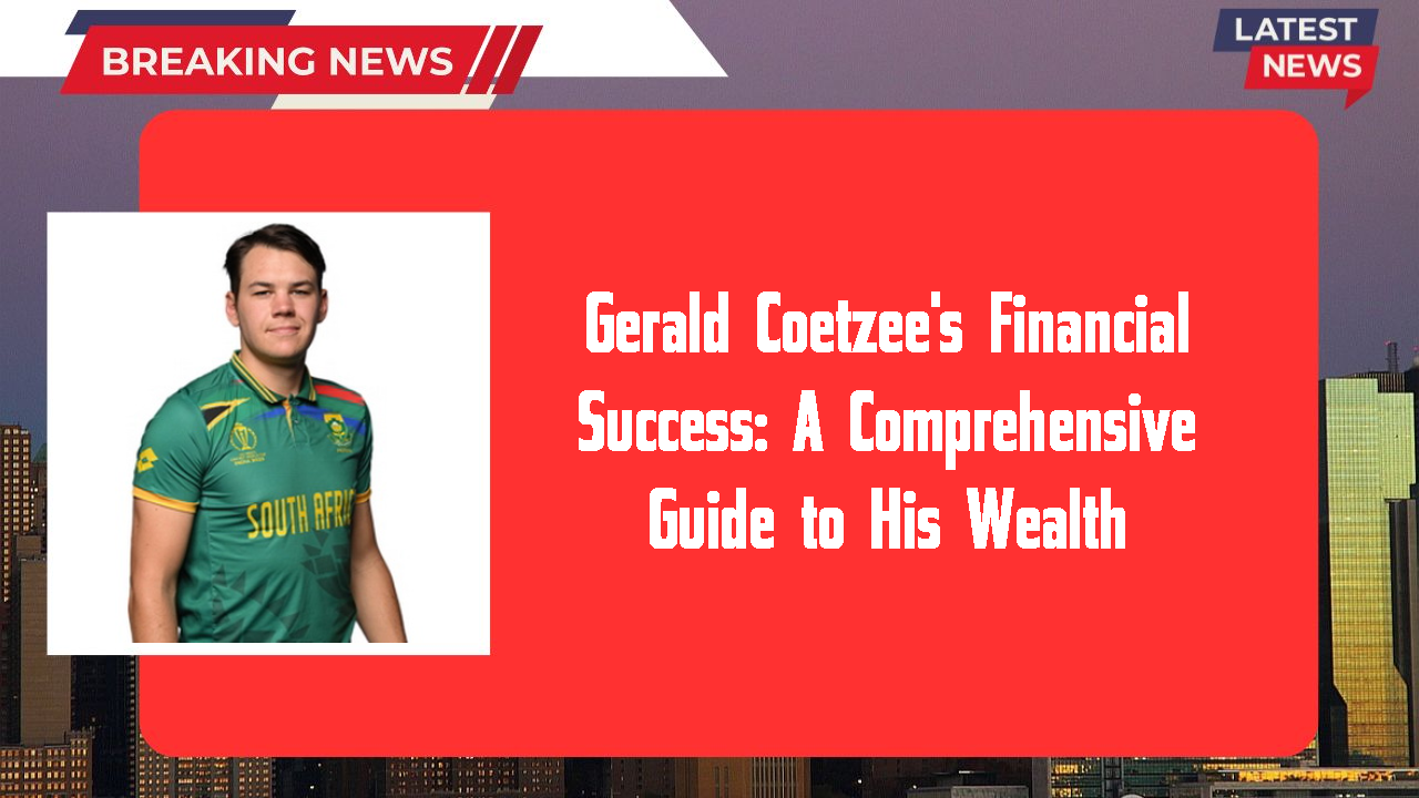 Gerald Coetzee's Financial Success: A Comprehensive Guide to His Wealth