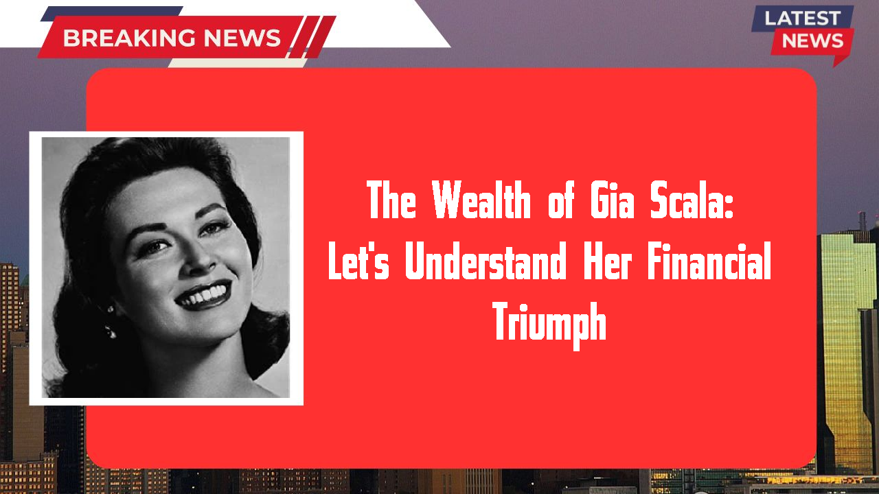 The Wealth of Gia Scala: Let's Understand Her Financial Triumph