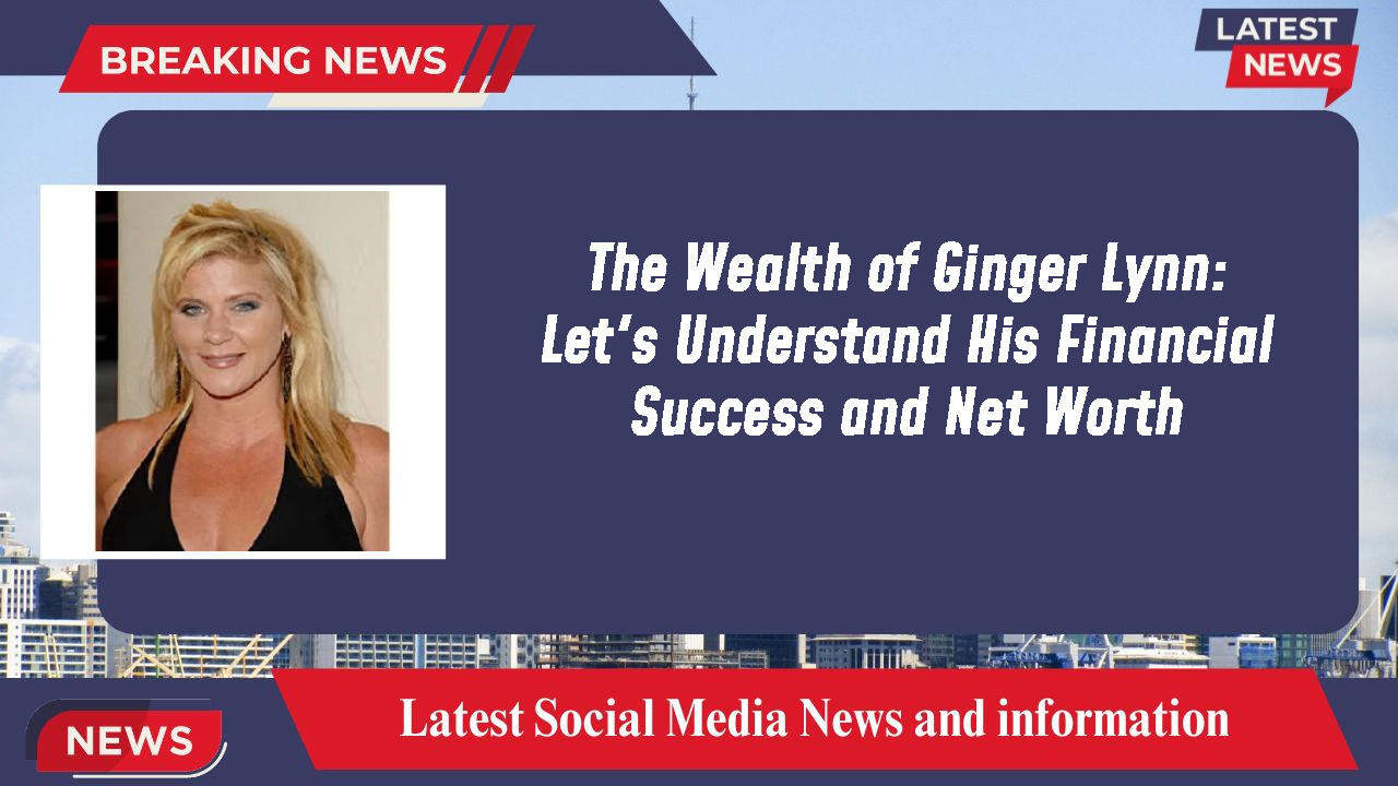 The Wealth of Ginger Lynn: Let's Understand His Financial Success and Net Worth
