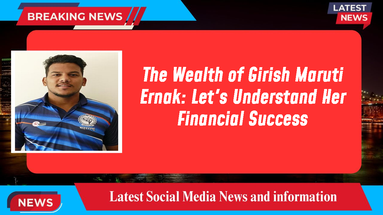 The Wealth of Girish Maruti Ernak: Let's Understand Her Financial Success