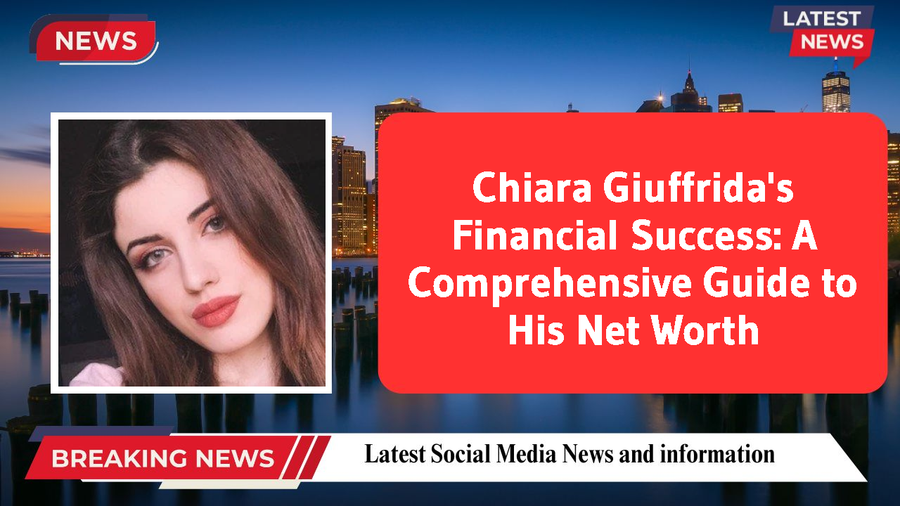 Chiara Giuffrida's Financial Success: A Comprehensive Guide to His Net Worth
