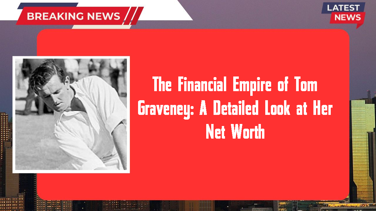 The Financial Empire of Tom Graveney: A Detailed Look at Her Net Worth