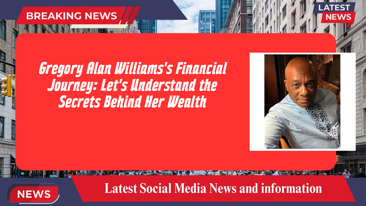 Gregory Alan Williams's Financial Journey: Let's Understand the Secrets Behind Her Wealth