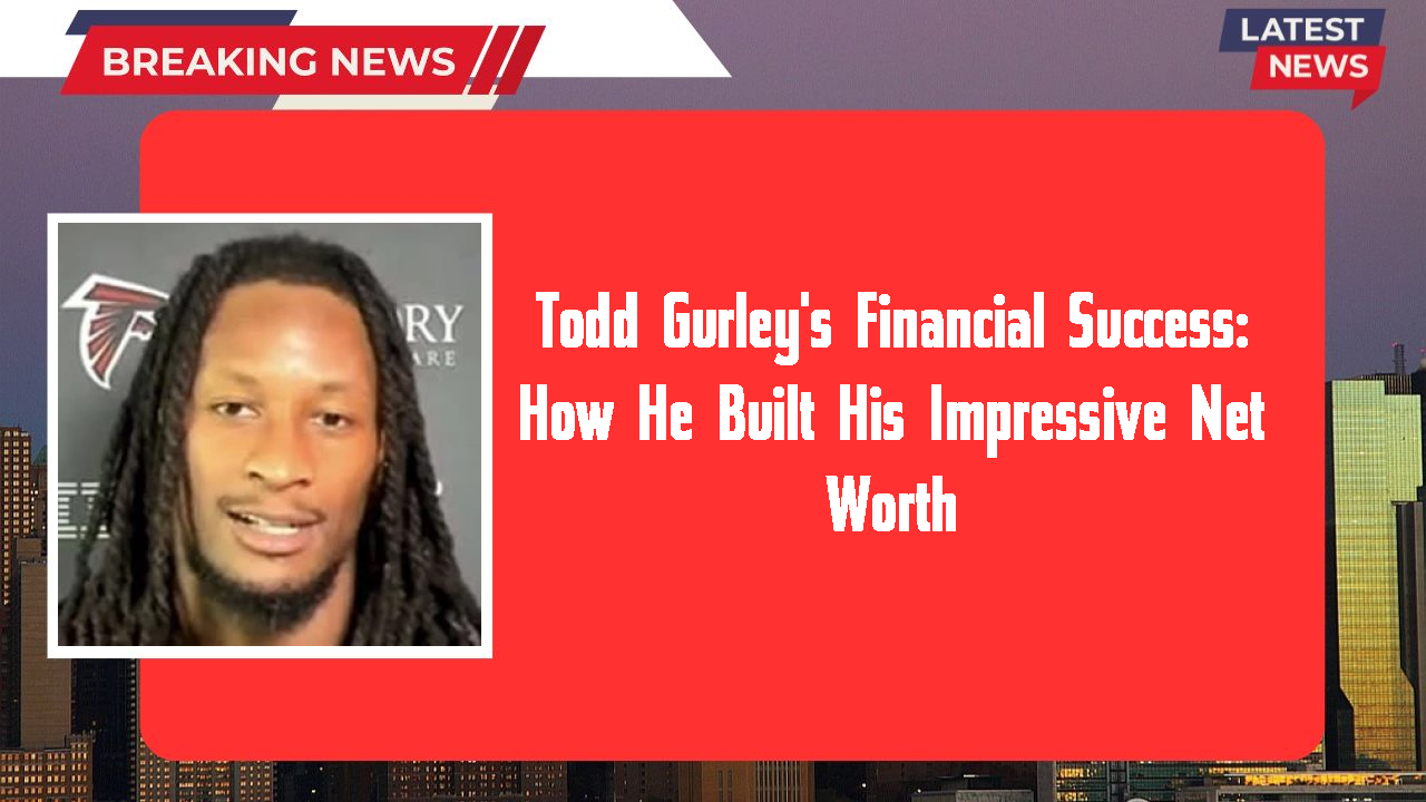 Todd Gurley's Financial Success: How He Built His Impressive Net Worth