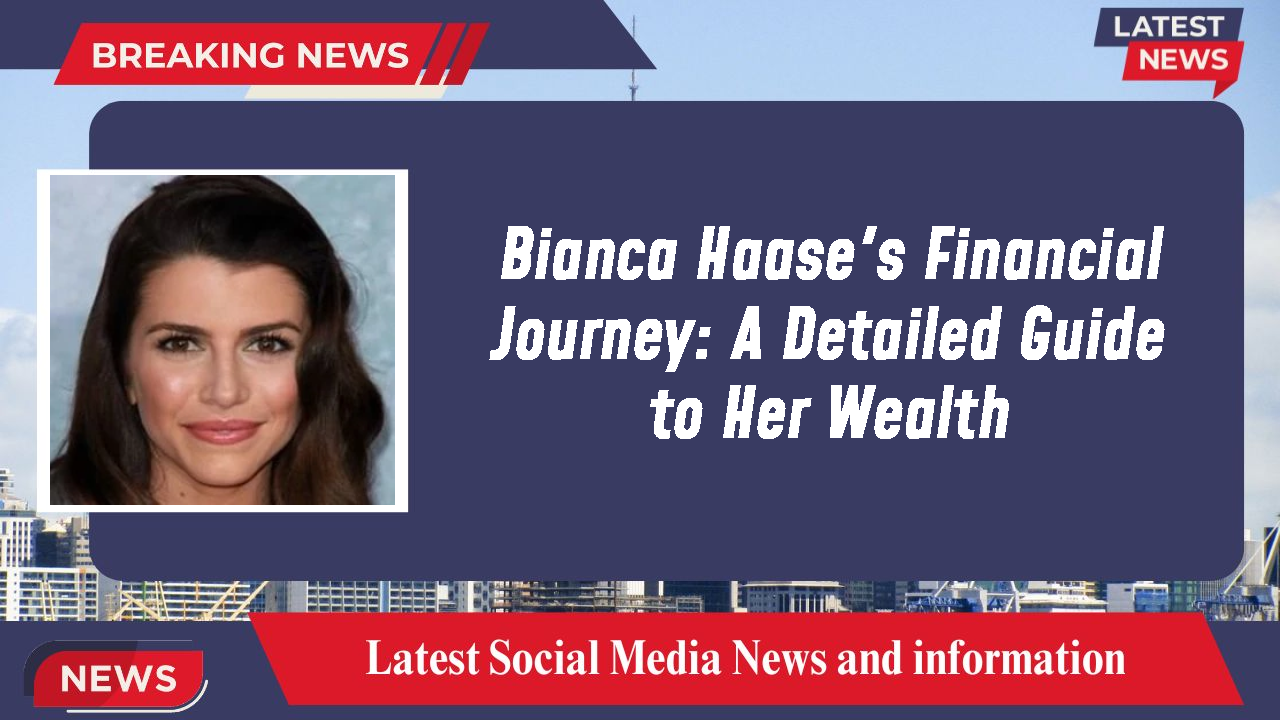 Bianca Haase's Financial Journey: A Detailed Guide to Her Wealth