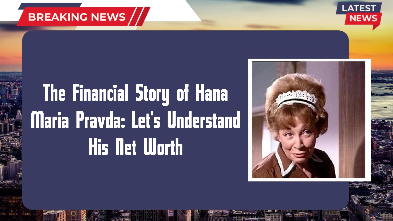 The Financial Story of Hana Maria Pravda: Let's Understand His Net Worth