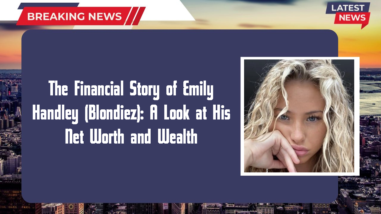 Emily Handley (Blondiez) networth