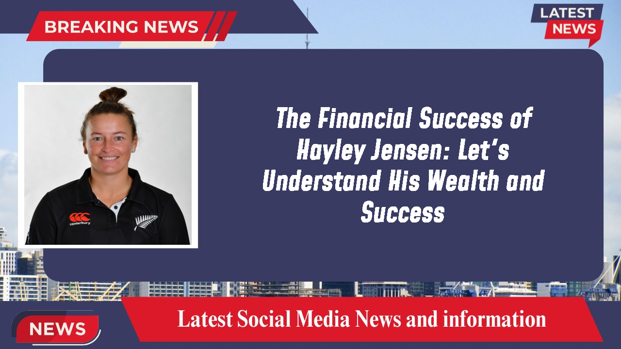 The Financial Success of Hayley Jensen: Let's Understand His Wealth and Success