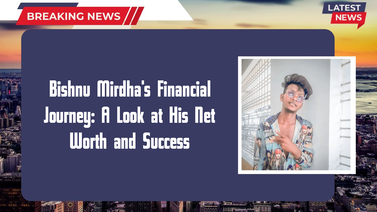 Bishnu Mirdha's Financial Journey: A Look at His Net Worth and Success