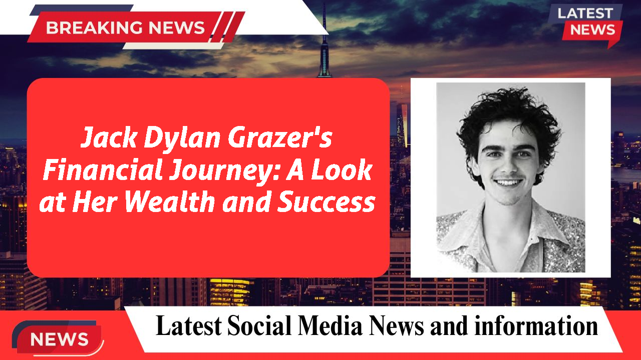 Jack Dylan Grazer's Financial Journey: A Look at Her Wealth and Success