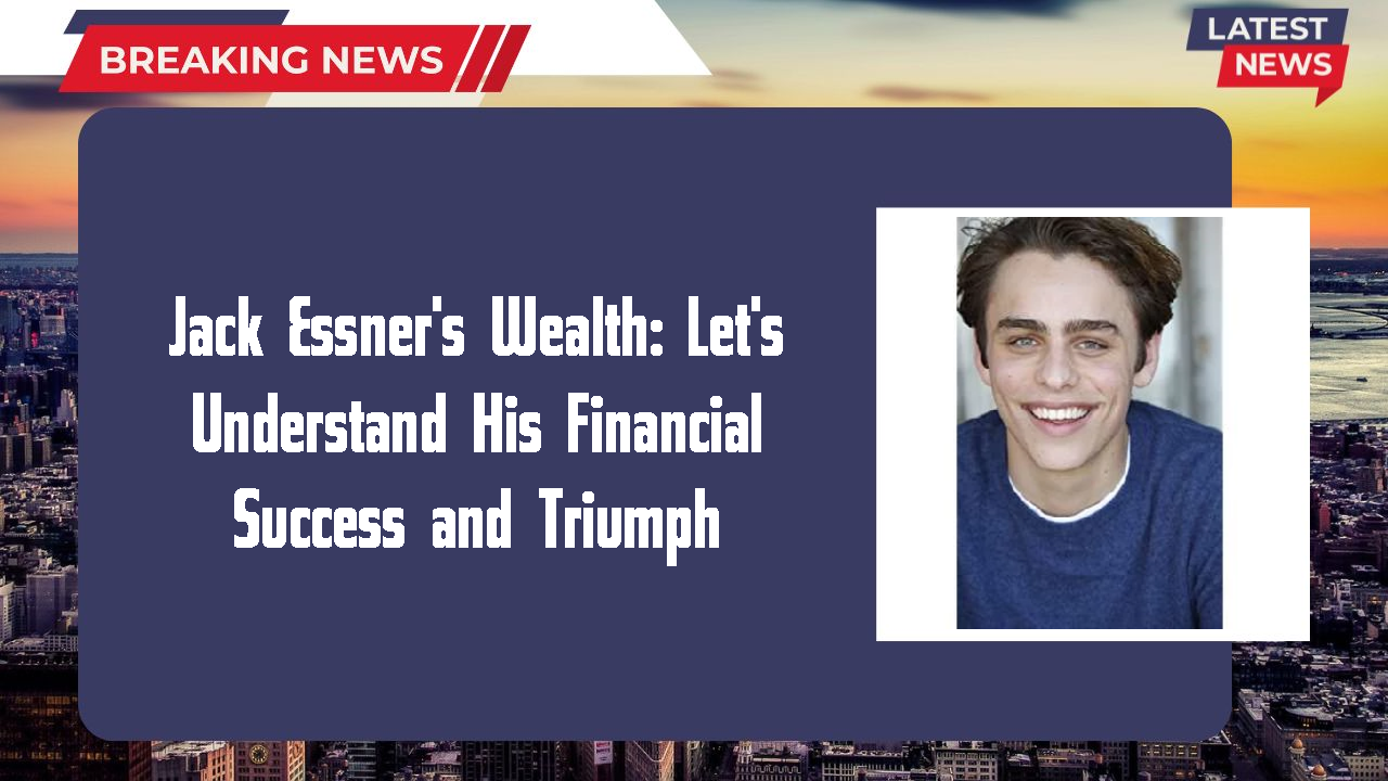 Jack Essner's Wealth: Let's Understand His Financial Success and Triumph