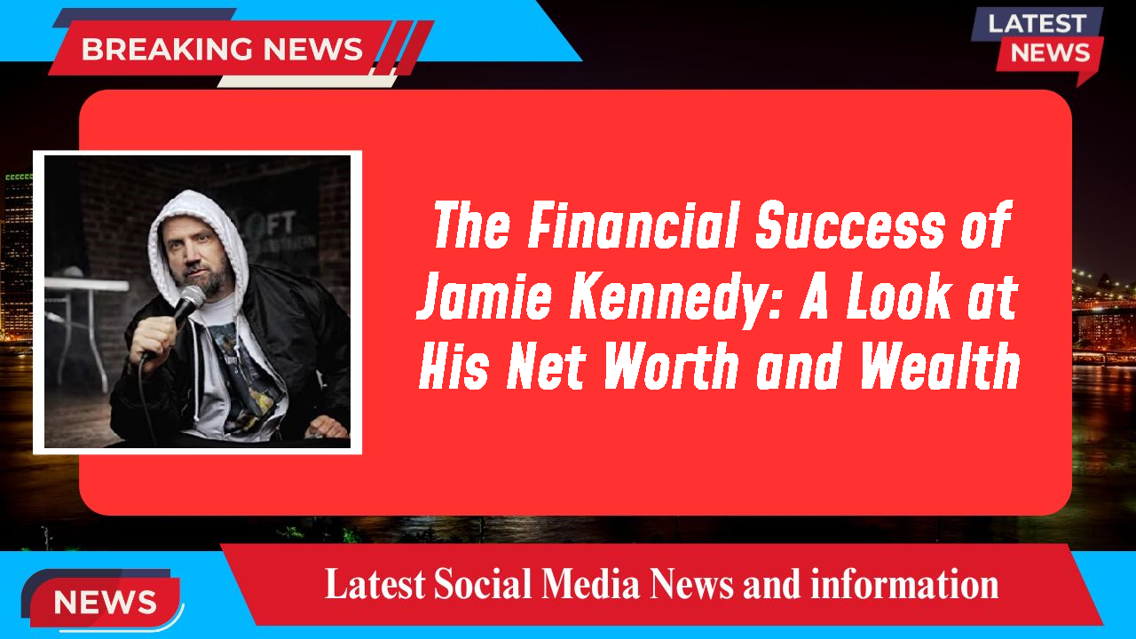 The Financial Success of Jamie Kennedy: A Look at His Net Worth and Wealth