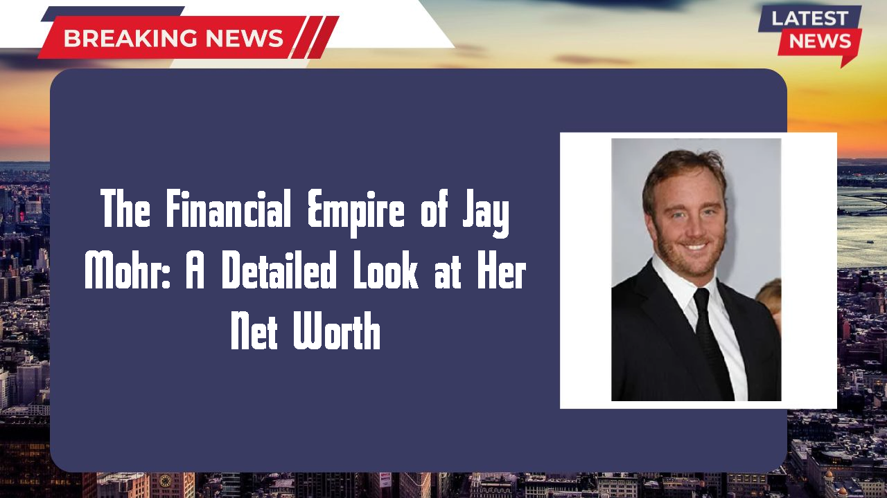 The Financial Empire of Jay Mohr: A Detailed Look at Her Net Worth