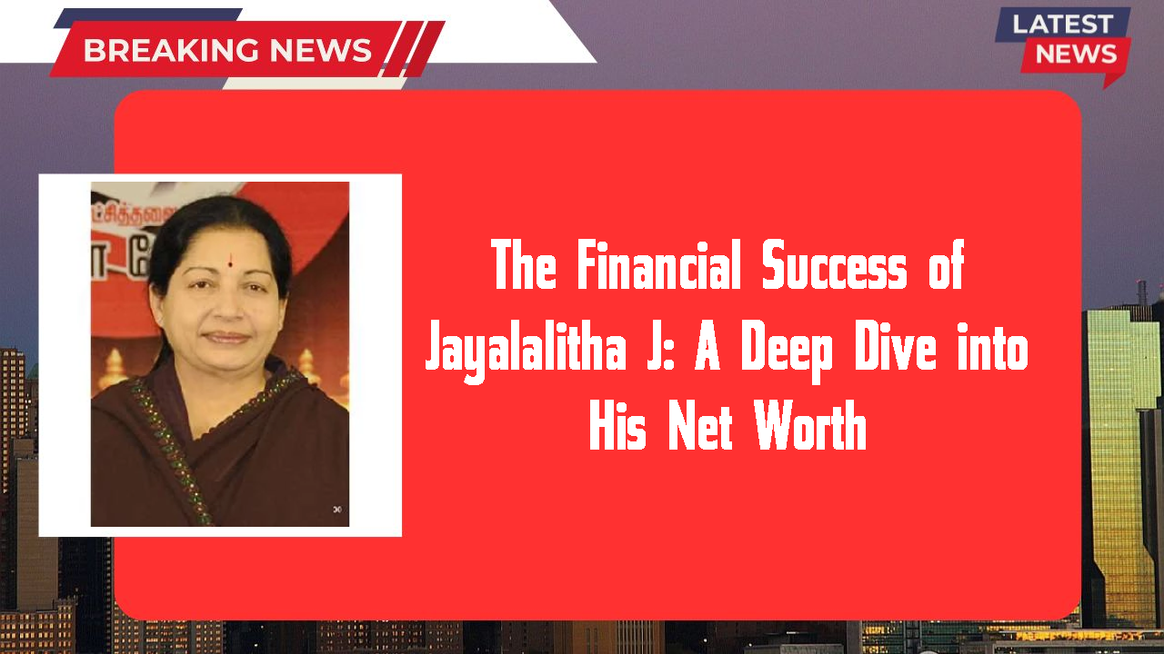 Jayalalitha J networth