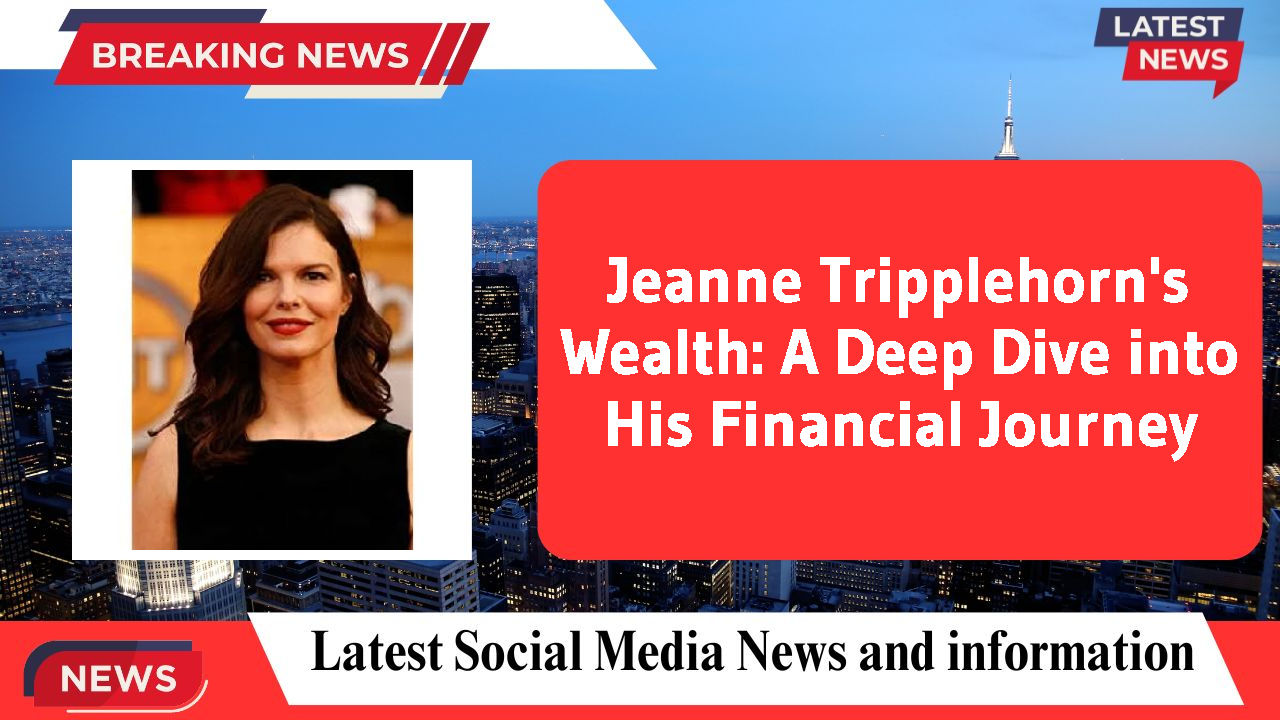 Jeanne Tripplehorn's Wealth: A Deep Dive into His Financial Journey