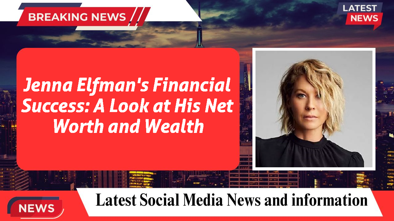 Jenna Elfman's Financial Success: A Look at His Net Worth and Wealth