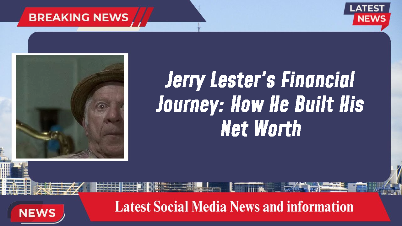 Jerry Lester's Financial Journey: How He Built His Net Worth