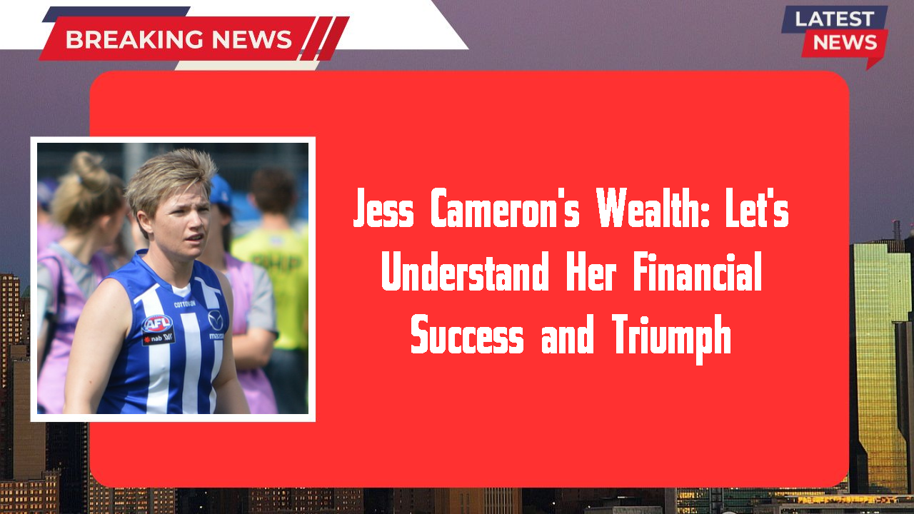 Jess Cameron's Wealth: Let's Understand Her Financial Success and Triumph