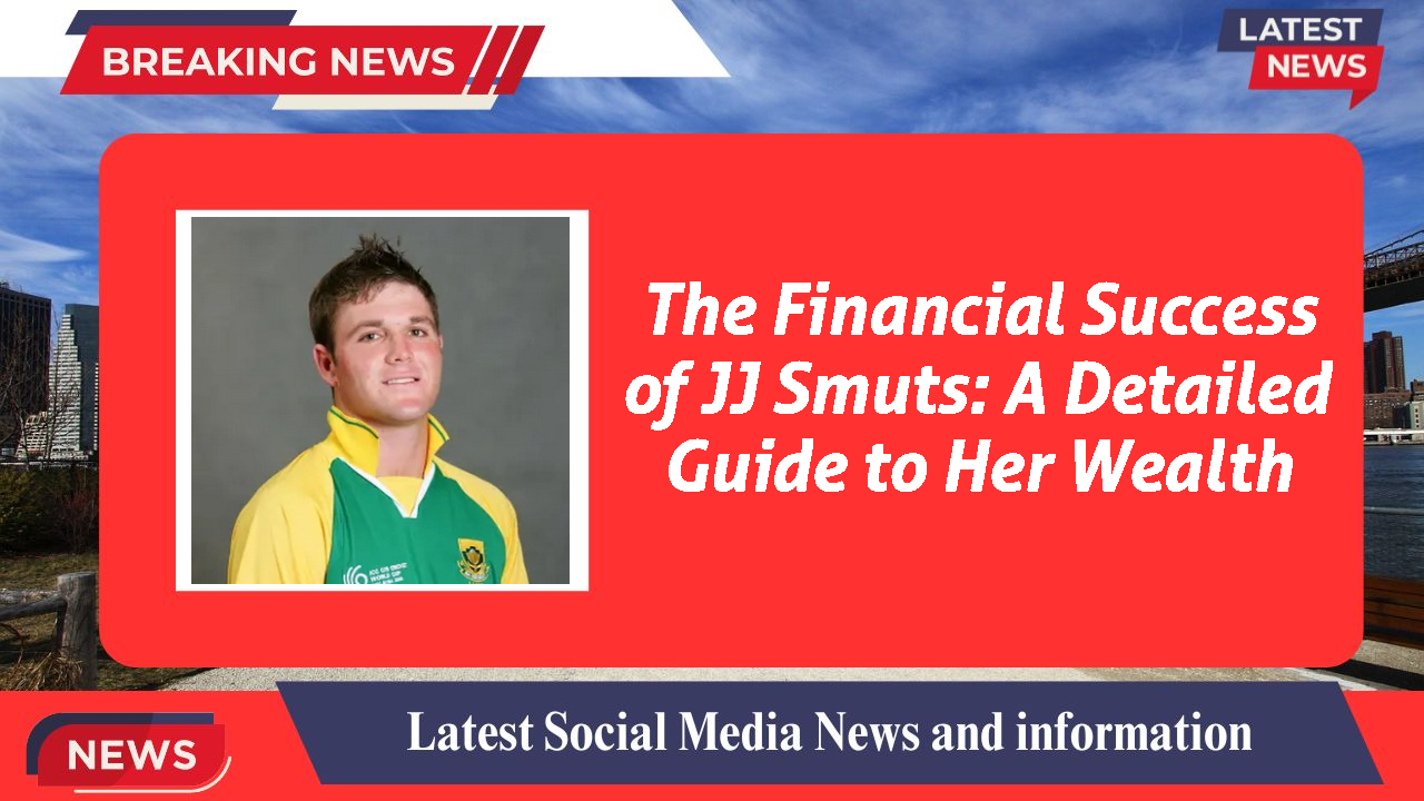 The Financial Success of JJ Smuts: A Detailed Guide to Her Wealth