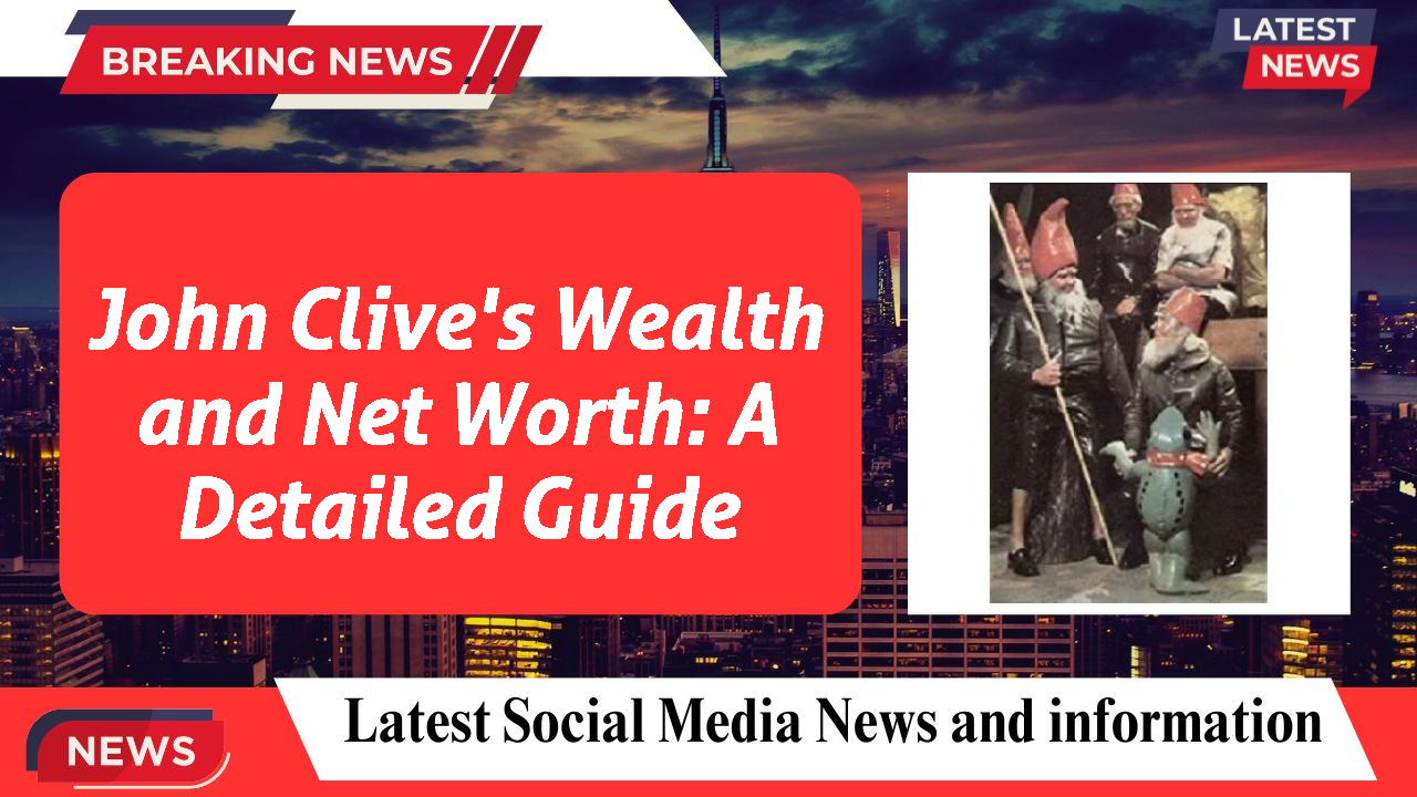 John Clive's Wealth and Net Worth: A Detailed Guide