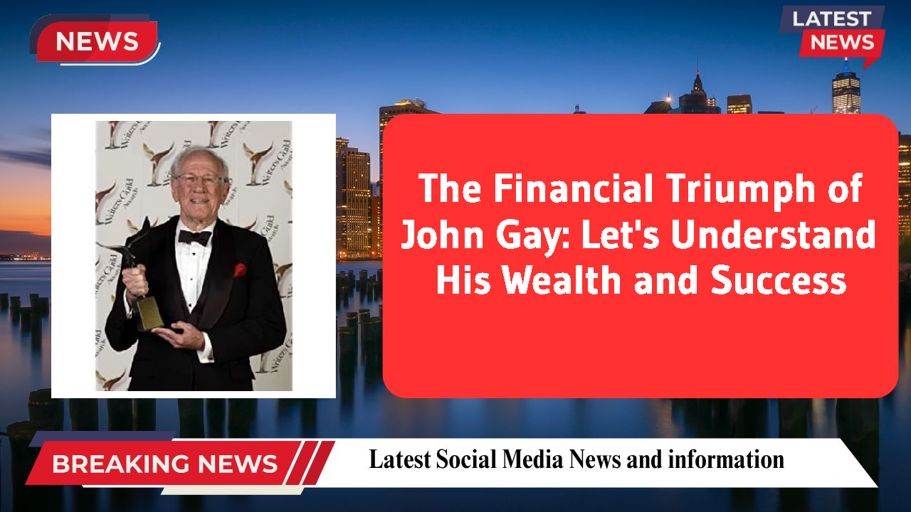 The Financial Triumph of John Gay: Let's Understand His Wealth and Success