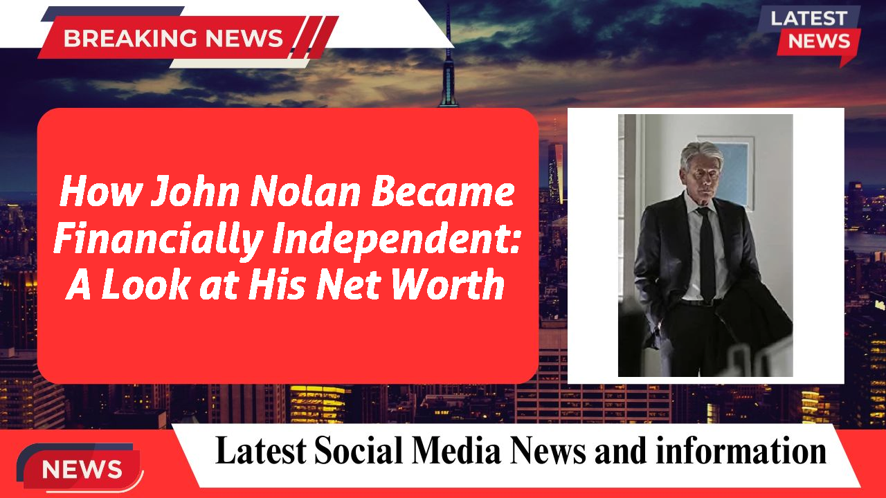 How John Nolan Became Financially Independent: A Look at His Net Worth