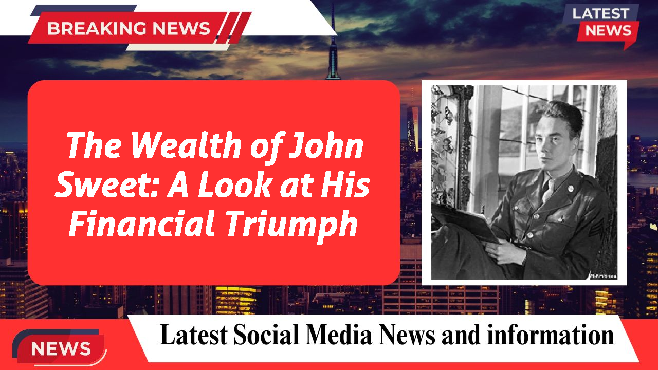 The Wealth of John Sweet: A Look at His Financial Triumph