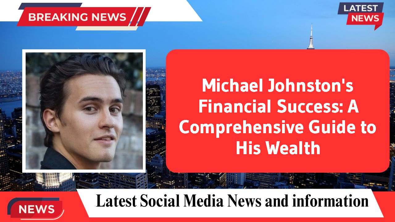 Michael Johnston's Financial Success: A Comprehensive Guide to His Wealth