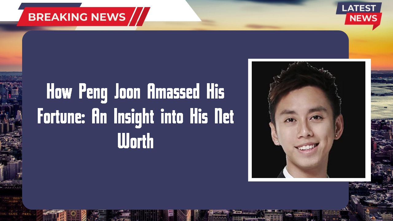 How Peng Joon Amassed His Fortune: An Insight into His Net Worth