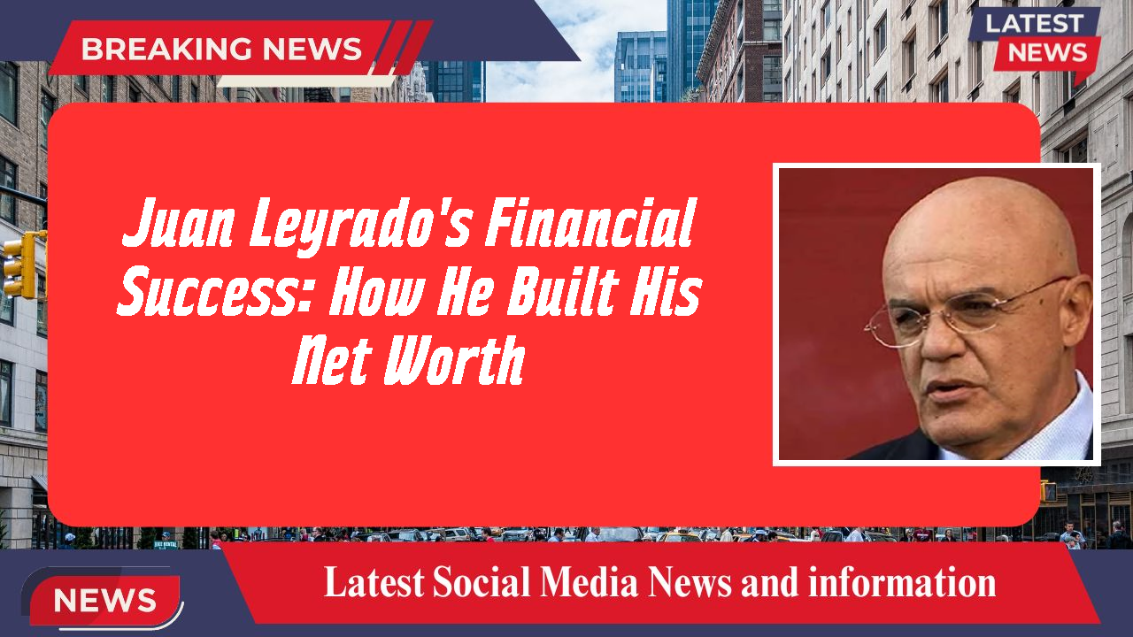 Juan Leyrado's Financial Success: How He Built His Net Worth