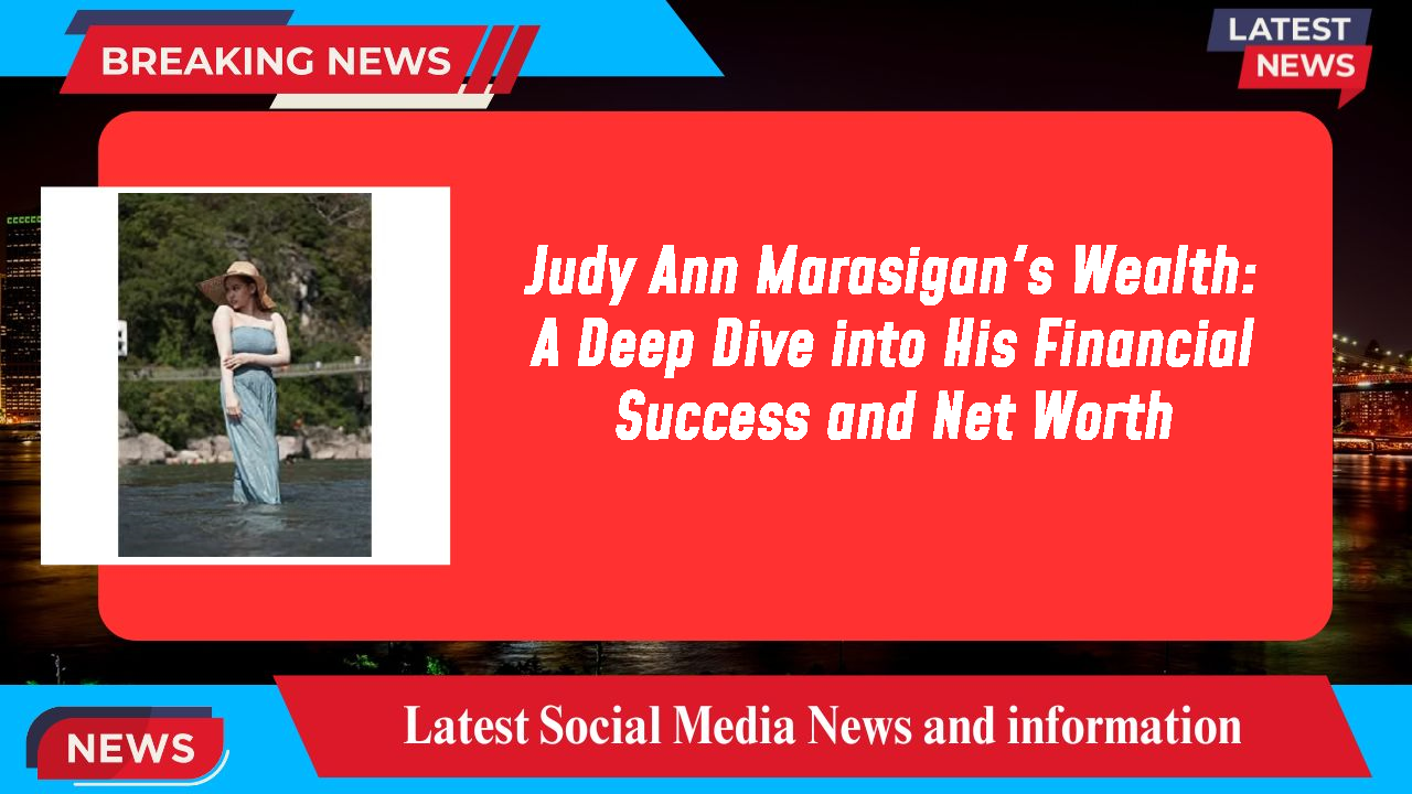 Judy Ann Marasigan's Wealth: A Deep Dive into His Financial Success and Net Worth