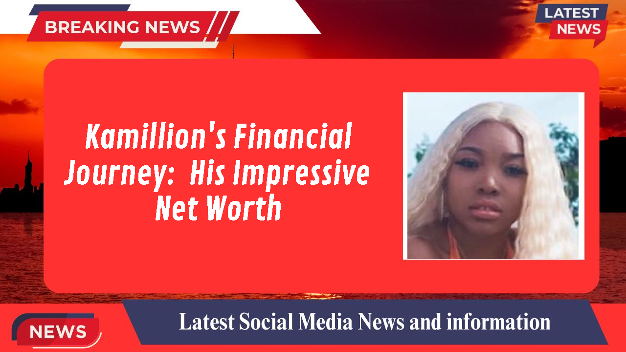 Kamillion's Financial Journey:  His Impressive Net Worth