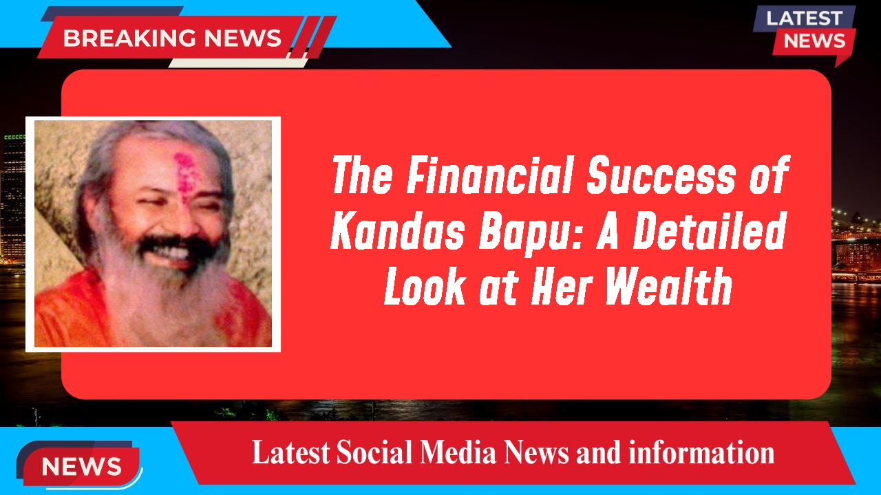 The Financial Success of Kandas Bapu: A Detailed Look at Her Wealth