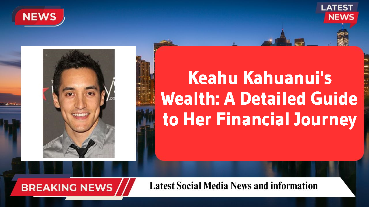 Keahu Kahuanui's Wealth: A Detailed Guide to Her Financial Journey