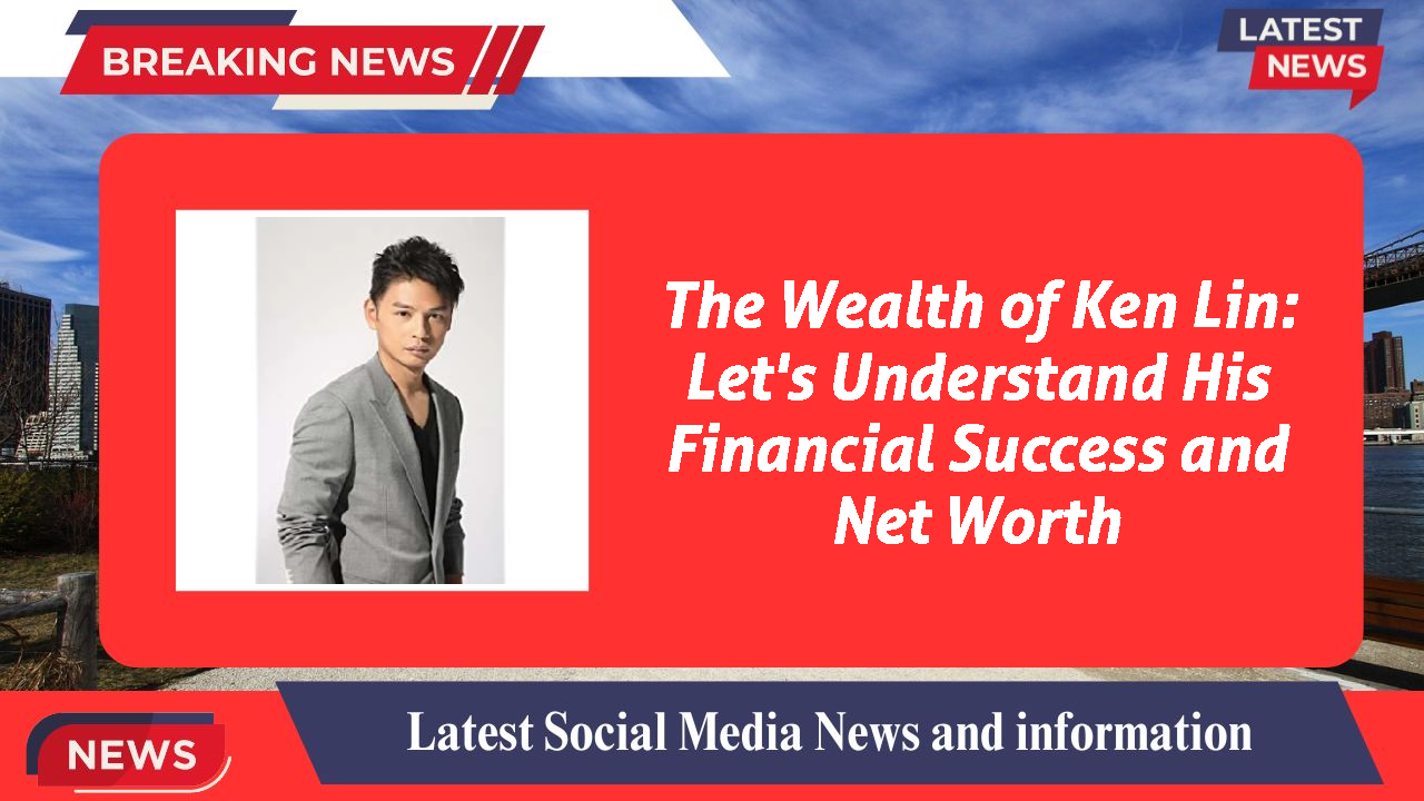Ken Lin networth
