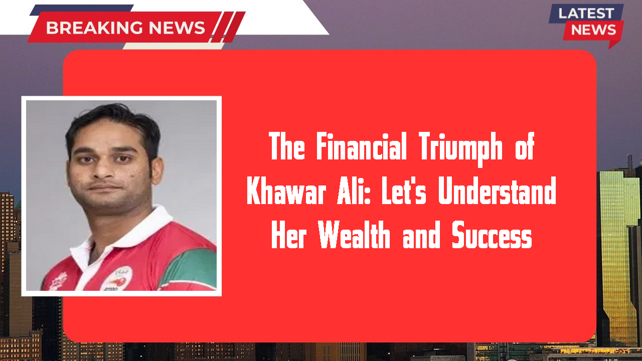 The Financial Triumph of Khawar Ali: Let's Understand Her Wealth and Success