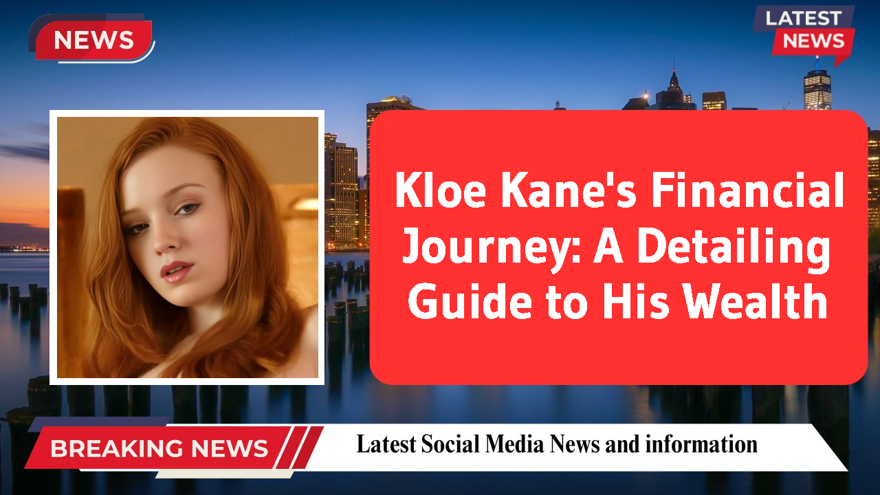 Kloe Kane's Financial Journey: A Detailing Guide to His Wealth