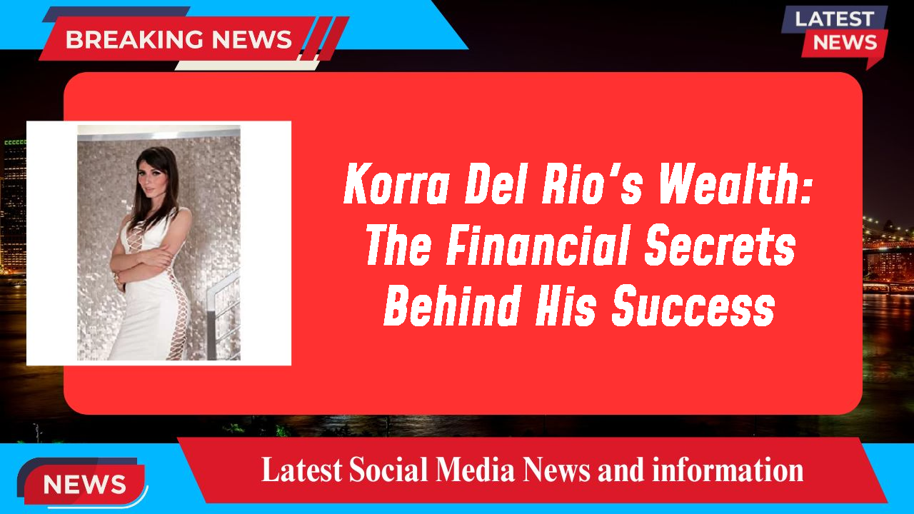 Korra Del Rio's Wealth: The Financial Secrets Behind His Success