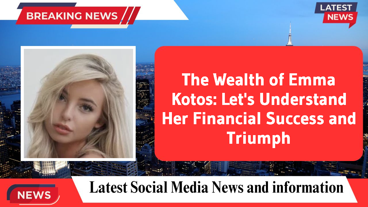 The Wealth of Emma Kotos: Let's Understand Her Financial Success and Triumph