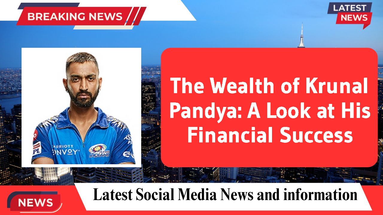 The Wealth of Krunal Pandya: A Look at His Financial Success