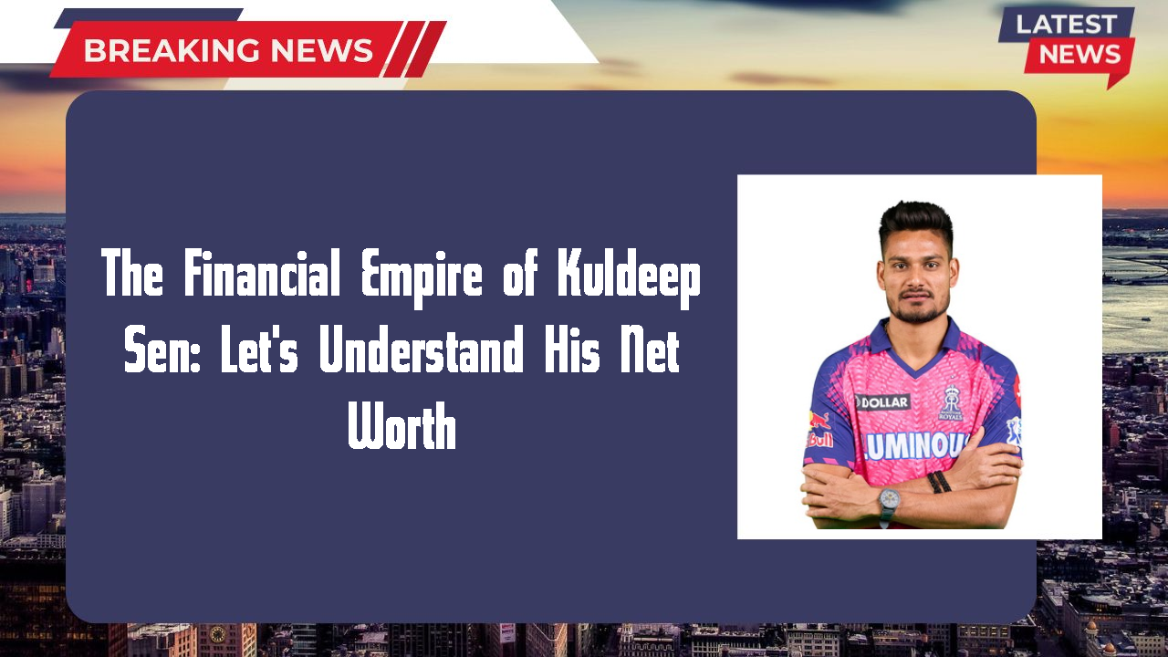 The Financial Empire of Kuldeep Sen: Let's Understand His Net Worth