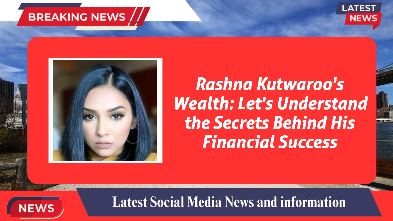 Rashna Kutwaroo's Wealth: Let's Understand the Secrets Behind His Financial Success
