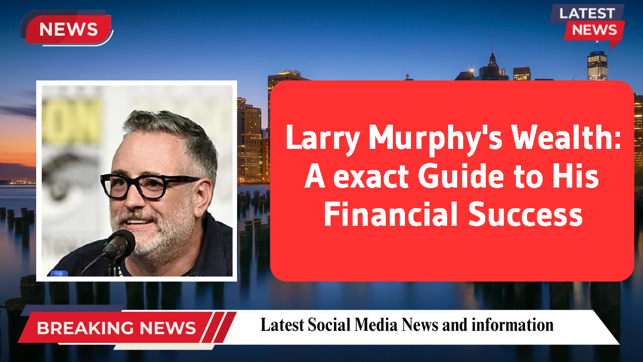 Larry Murphy's Wealth: A exact Guide to His Financial Success