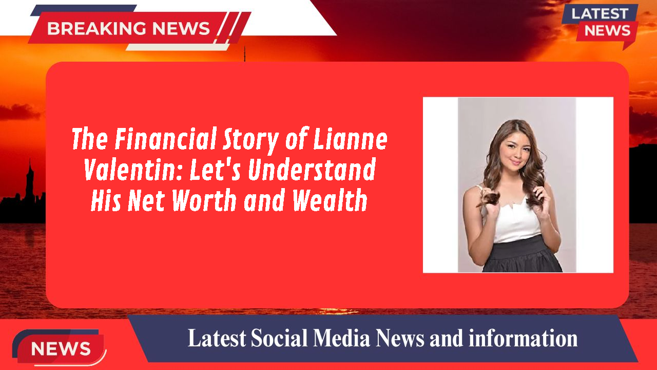 Lianne Valentin networth